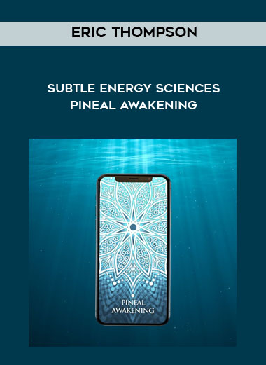 Eric Thompson - Subtle Energy Sciences - Pineal Awakening digital download