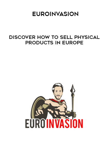EuroInvasion – Discover How to Sell Physical Products in Europe digital download