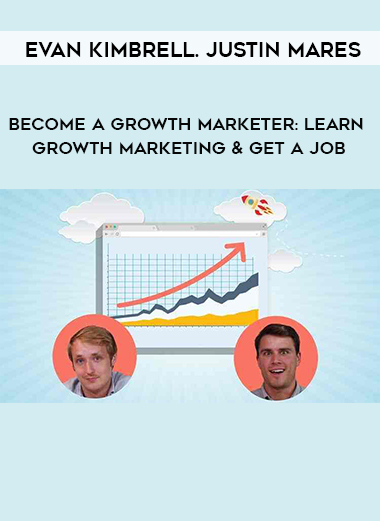 Evan Kimbrell. Justin Mares - Become A Growth Marketer: Learn Growth Marketing & Get A Job digital download