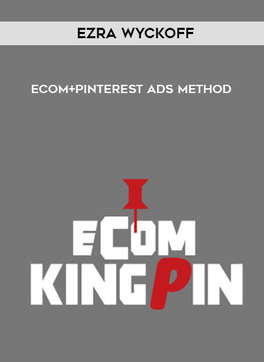 Ezra Wyckoff – ECOM+PINTEREST ADS METHOD digital download