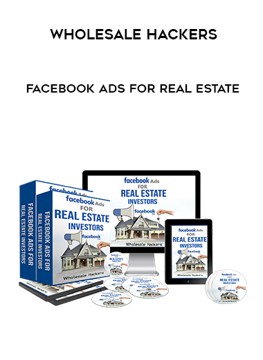 Facebook Ads for Real Estate – Wholesale Hackers digital download