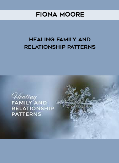 Fiona Moore - Healing Family and Relationship Patterns digital download