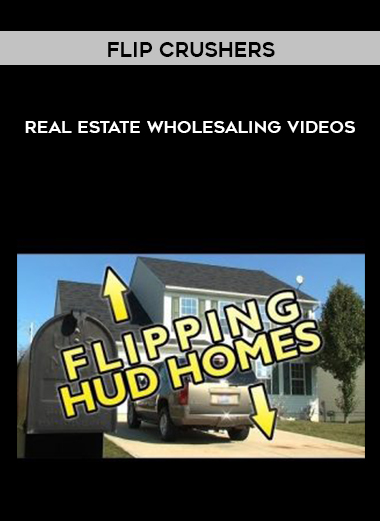 Flip Crushers – Real Estate Wholesaling Videos digital download