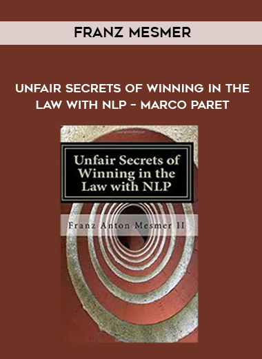 Franz Mesmer – Unfair Secrets of Winning in the Law with NLP – Marco paret digital download