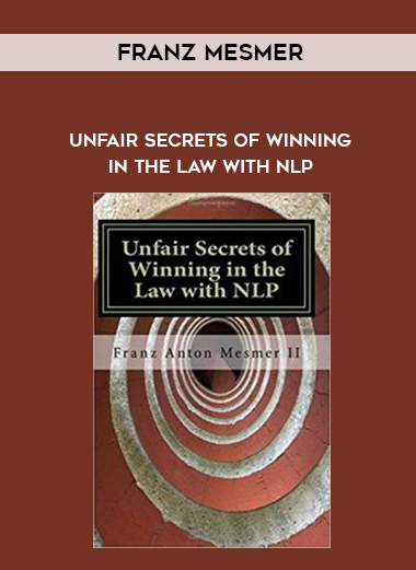 Franz Mesmer – Unfair Secrets of Winning in the Law with NLP digital download