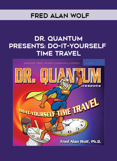 Fred Alan Wolf - DR. QUANTUM PRESENTS: DO-IT-YOURSELF TIME TRAVEL digital download