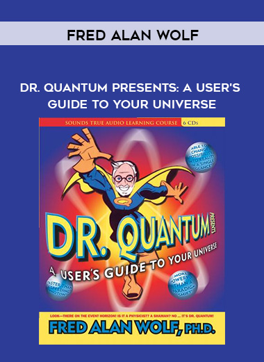 Fred Alan Wolf - DR. QUANTUM PRESENTS: A USER'S GUIDE TO YOUR UNIVERSE digital download