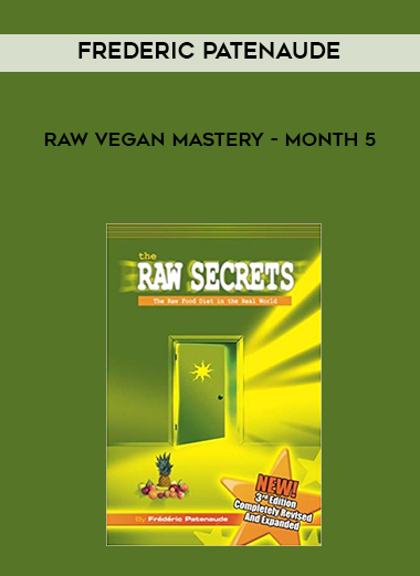 Frederic Patenaude - Raw Vegan Mastery - Month 5 digital download