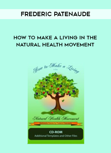 Frederic Patenaude – How to Make a Living in the Natural Health Movement digital download