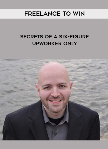 Freelance to Win - Secrets of a Six-Figure Upworker Only digital download