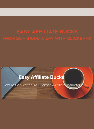 Easy Affiliate Bucks – From $0 – $1000 A Day With Clickbank digital download