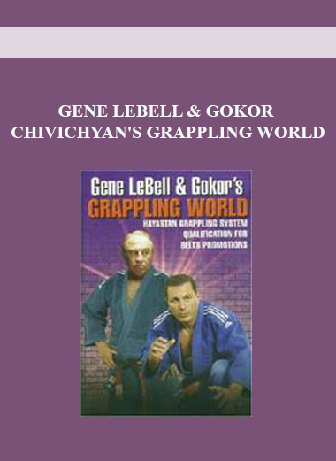 GENE LEBELL & GOKOR CHIVICHYAN'S GRAPPLING WORLD digital download