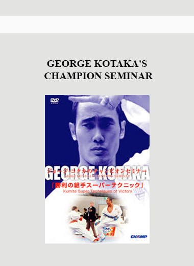 GEORGE KOTAKA'S CHAMPION SEMINAR digital download