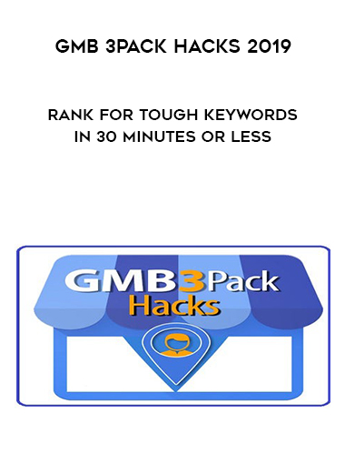 GMB 3Pack HACKS 2019 – Rank For Tough Keywords In 30 Minutes Or Less digital download