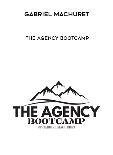 Gabriel Machuret – The Agency Bootcamp digital download