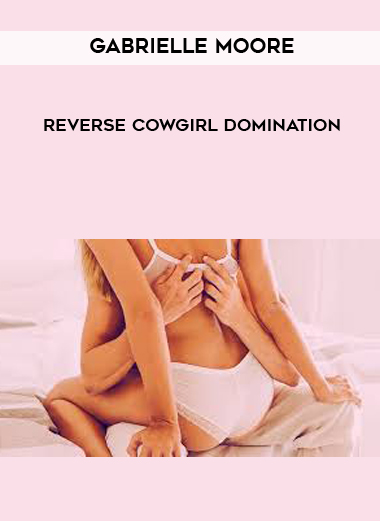 Gabrielle Moore - Reverse Cowgirl Domination digital download