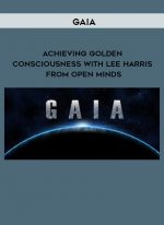 Gaia - Achieving Golden Consciousness with Lee Harris from Open Minds digital download