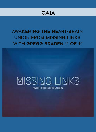 Gaia - Awakening the Heart-Brain Union from Missing Links with Gregg Braden 11 of 14 digital download