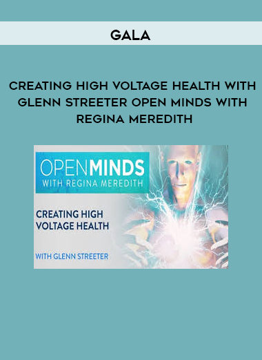 Gaia - Creating High Voltage Health with Glenn Streeter Open Minds with Regina Meredith digital download