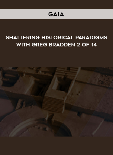 Gaia - Shattering Historical Paradigms with Greg Bradden 2 of 14 digital download