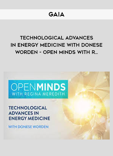 Gaia - Technological Advances in Energy Medicine with Donese Worden - Open Minds with R... digital download