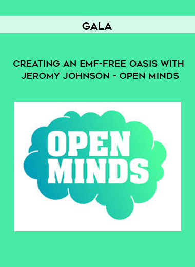 Gala - Creating an EMF-Free Oasis with Jeromy Johnson - Open Minds digital download