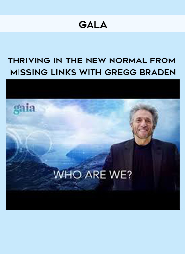 Gala - Thriving in the New Normal from Missing Links with Gregg Braden digital download