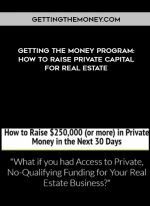 Gettingthemoney.com - Getting the Money Program: How to Raise Private Capital for Real Estate digital download