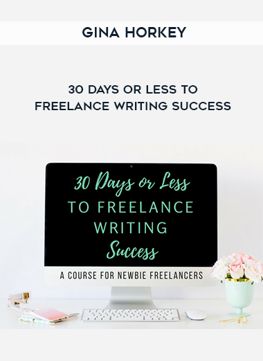 Gina Horkey – 30 Days or Less to Freelance Writing Success digital download