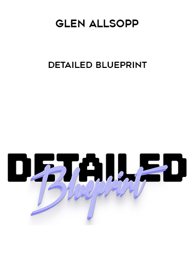 Glen Allsopp – Detailed Blueprint digital download