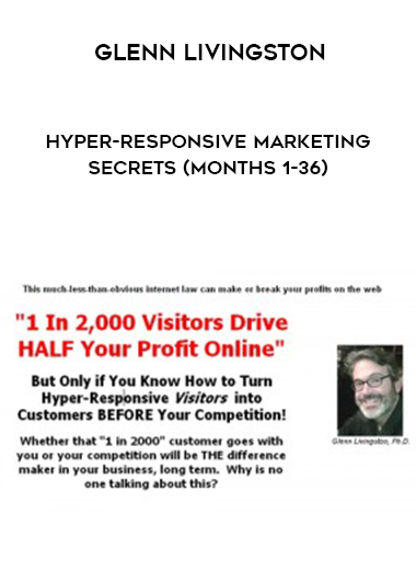Glenn Livingston – Hyper-Responsive Marketing Secrets (Months 1-36) digital download