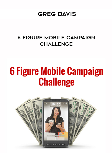Greg Davis – 6 Figure Mobile Campaign Challenge digital download