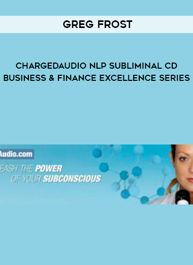 GREG FROST – CHARGEDAUDIO NLP SUBLIMINAL CD BUSINESS & FINANCE EXCELLENCE SERIES digital download