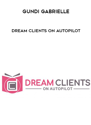 Gundi Gabrielle - Dream Clients on Autopilot digital download