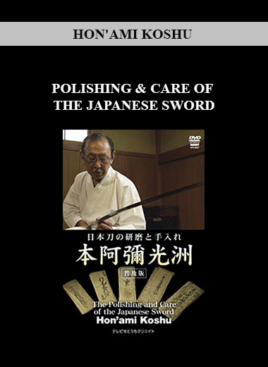 HON'AMI KOSHU - POLISHING & CARE OF THE JAPANESE SWORD digital download