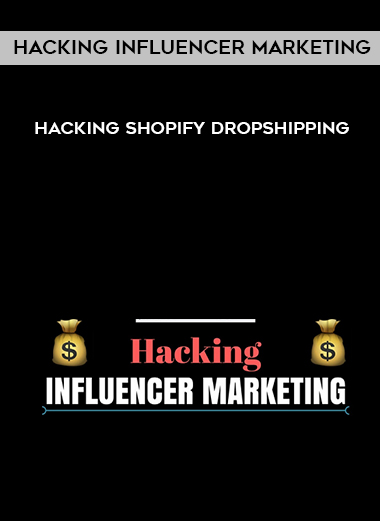 Hacking Influencer Marketing - Hacking Shopify Dropshipping digital download