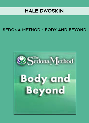 Hale Dwoskin - Sedona Method - Body and Beyond digital download