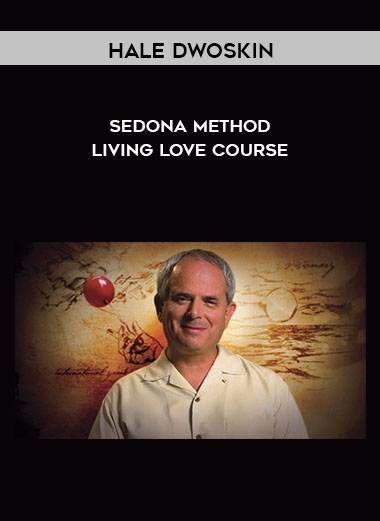 Hale Dwoskin - Sedona Method - Living Love Course digital download