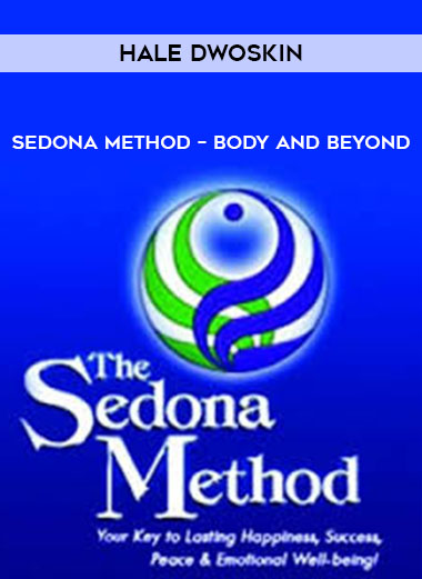 Hale Dwoskin – Sedona Method – Body and Beyond digital download
