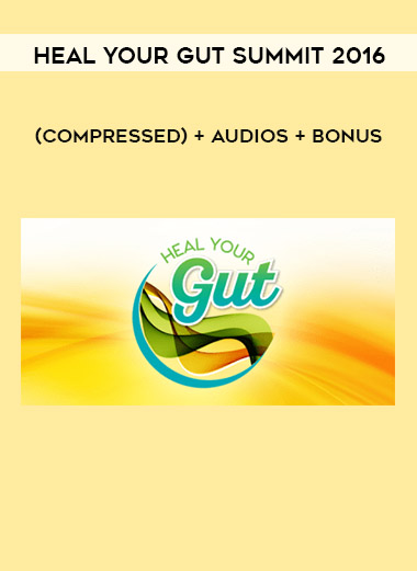 Heal Your Gut Summit 2016 (compressed) + audios + bonus digital download