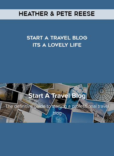 Heather & Pete Reese – Start A Travel Blog – Its A Lovely Life digital download
