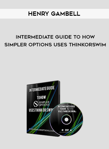 Henry Gambell – Intermediate Guide To How Simpler Options Uses ThinkorSwim digital download