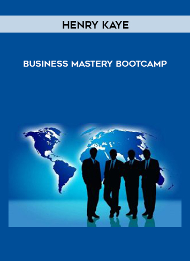 Henry Kaye-Business Mastery Bootcamp digital download
