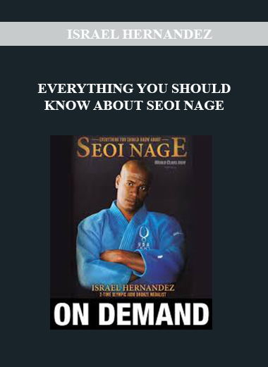 ISRAEL HERNANDEZ - EVERYTHING YOU SHOULD KNOW ABOUT SEOI NAGE digital download
