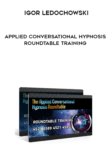 Igor Ledochowski – Applied Conversational Hypnosis Roundtable Training digital download