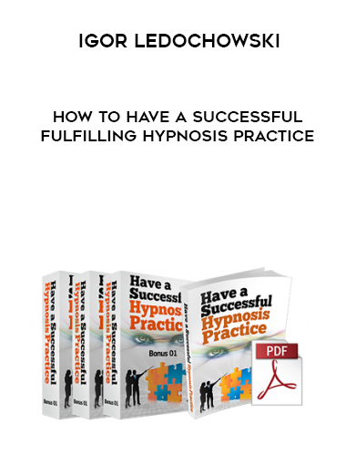 Igor Ledochowski – How To Have A Successful & Fulfilling Hypnosis Practice digital download
