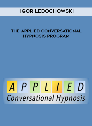 Igor Ledochowski – The Applied Conversational Hypnosis Program digital download