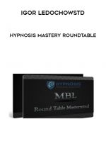 Igor Ledochowstd - Hypnosis Mastery Roundtable digital download
