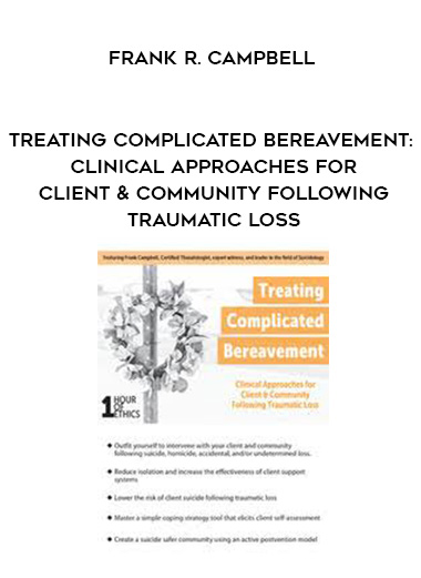 Treating Complicated Bereavement: Clinical Approaches for Client & Community Following Traumatic Loss - Frank R. Campbell digital download