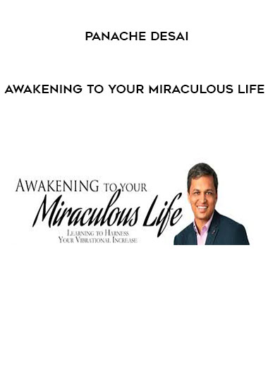 Panache Desai - Awakening to your miraculous life digital download